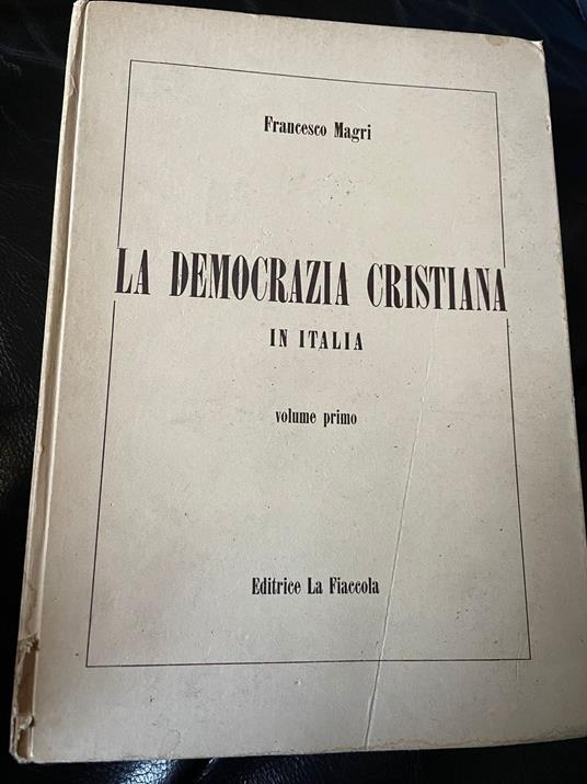 La Democrazia Cristiana in Italia. Volume primo - Francesco Magri - copertina