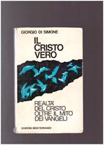 IL CRISTO VERO Realtà del Cristo oltre il mito dei Vangeli