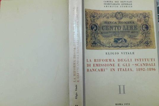 La riforma degli istituti di emissione e gli "scandali bancari" in Italia, 1892-1896 Volume II - Eligio Vitale - copertina