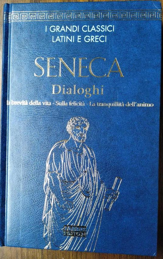 SENECA Dialoghi La brevità della vita - Sulla felicità - La tranquillità dell'animo - copertina