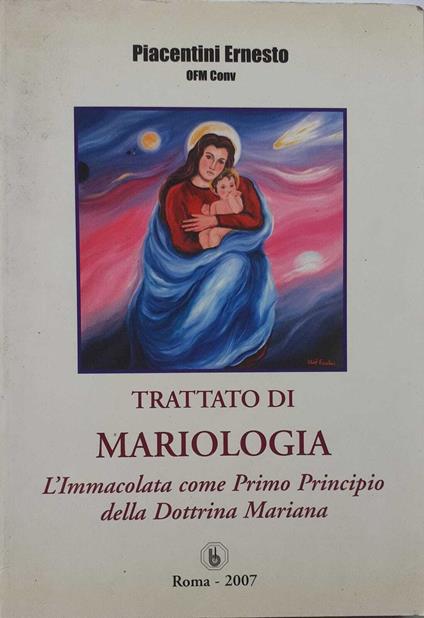 Trattato di mariologia. L'Immacolata come primo principio della dottrina mariana - Ernesto Piacentini - copertina