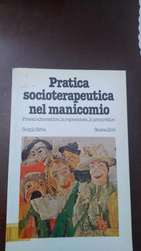 Pratica socioterapeutica nel manicomio - Sergio Erba - copertina