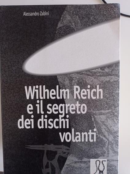 W. Reich e il segreto dei dischi volanti - Alessandro Zabini - copertina