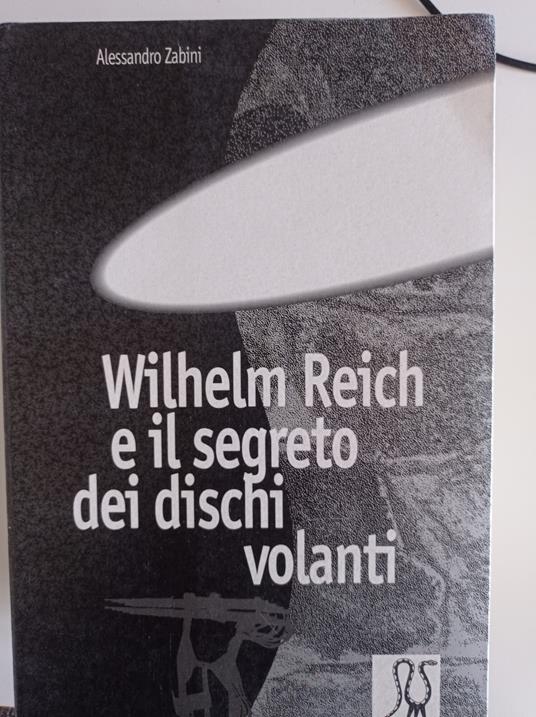 W. Reich e il segreto dei dischi volanti - Alessandro Zabini - copertina