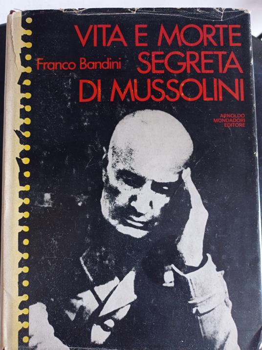 Vita e morte segreta di Mussolini - Franco Bandini - copertina
