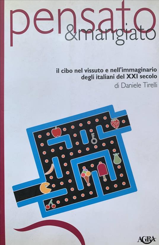 Pensato & mangiato. Il cibo nel vissuto e nell'immaginario degli italiani del XXI secolo - Daniele Tirelli - copertina