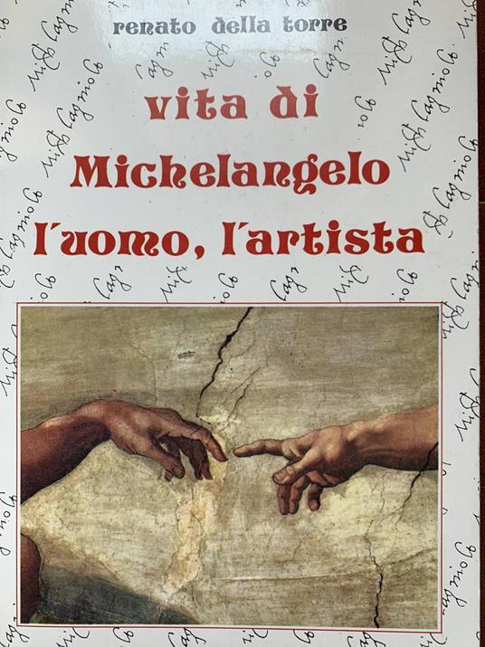 Vita di Michelangelo l'uomo, l'artista - Renato Della Torre - copertina