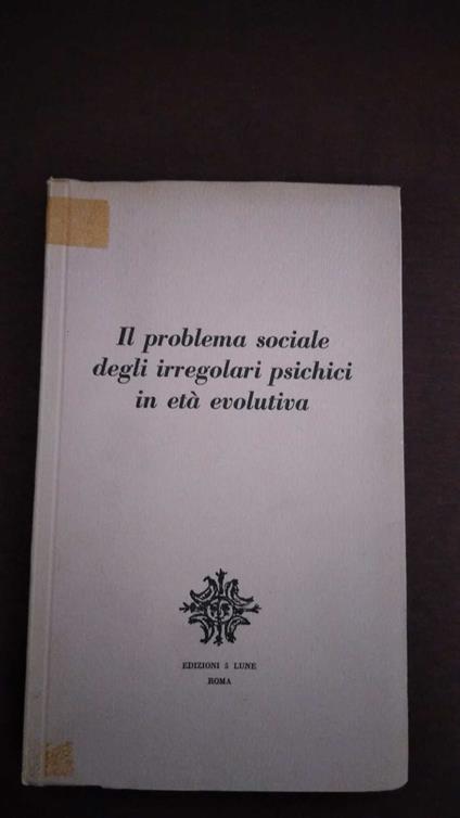 Il problema sociale degli irregolari psichici in età evolutiva - copertina