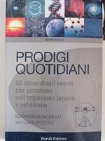 Prodigi quotidiani. Gli straordinari eventi che accadono nell'organismo umano e nel cosmo