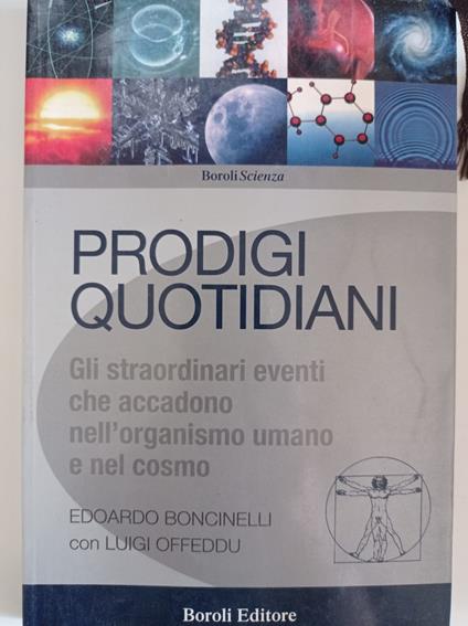 Prodigi quotidiani. Gli straordinari eventi che accadono nell'organismo umano e nel cosmo - Edoardo Boncinelli - copertina