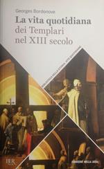 La vita quotidiana dei Templari nel XIII secolo