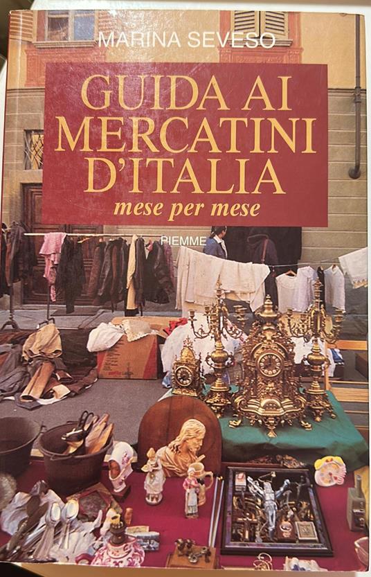 Guida ai mercatini d'Italia. Mese per mese - Marina Seveso - copertina