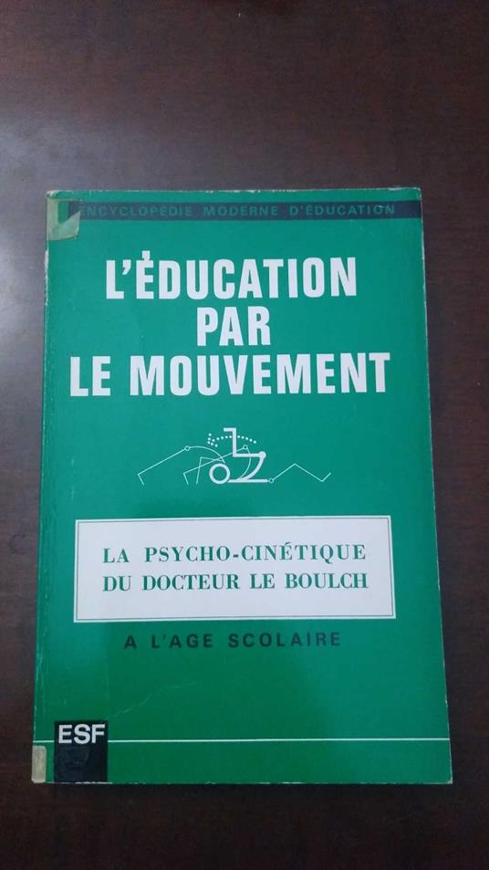 L' éducation par le mouvement, la psycho cinétique à l'âge scolaire - Jean Le Boulch - copertina