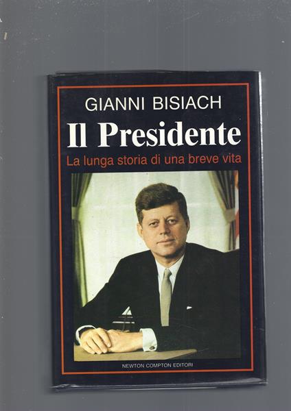 IL PRESIDENTE. La lunga storia di una breve vita - Gianni Bisiach - copertina