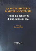 La nuova disciplina in materia societaria. Guida alla redazione di uno statuto di Srl