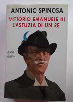 Vittorio Emanuele III. L'astuzia di un re