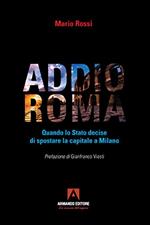 Addio Roma. Quando lo stato decise di spostare la capitale a Milano