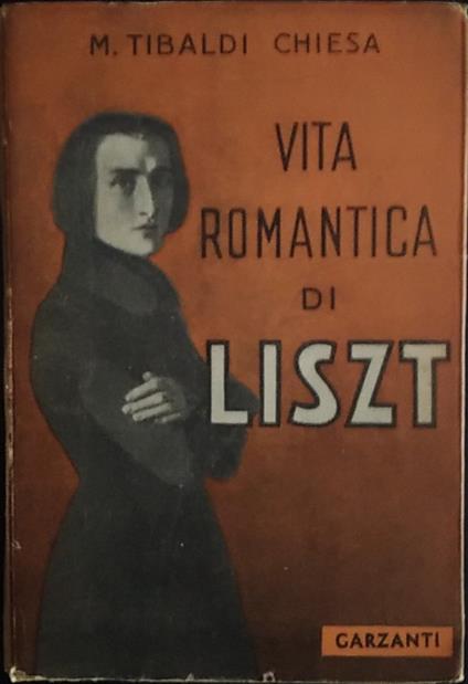 Vita romantica di Liszt - Maria Tibaldi Chiesa - copertina