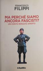 Ma perché siamo ancora fascisti?