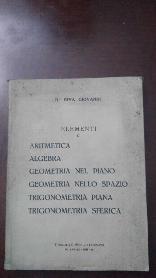 Elementi di Aritmetica, Algebra, Geometria nel piano, Geometria nello spazio, Trigonometria piana, Trigonometria sferica - Giovanni Riva - copertina