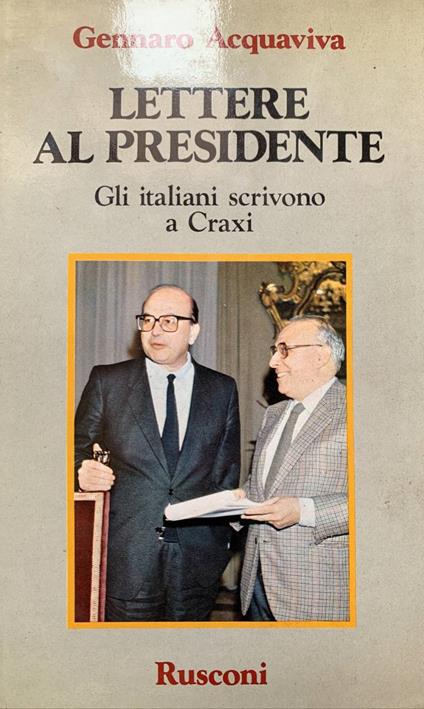 Lettere al presidente. Gli italiani scrivono a Craxi - Gennaro Acquaviva - copertina