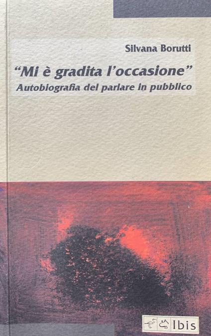 Mi è gradita l'occasione. Autobiografia del parlare in pubblico - Silvana Borutti - copertina