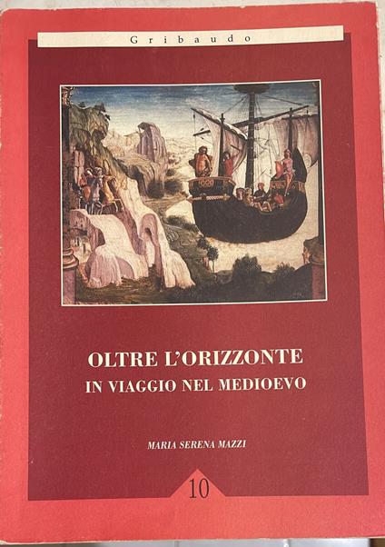 Oltre l'orizzonte in viaggio nel medioevo - Maria Serena Mazzi - copertina