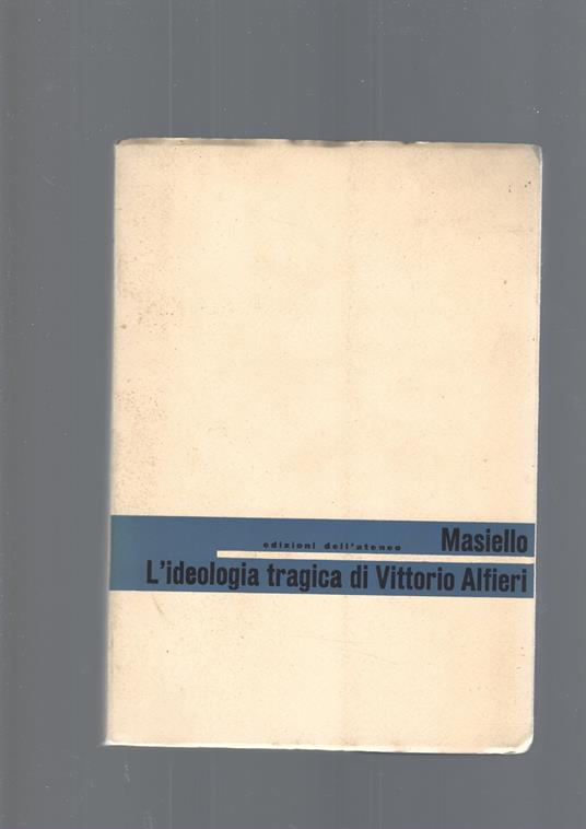 L' Ideologia Tragica Di Vittorio Alfieri - Vitilio Masiello - copertina