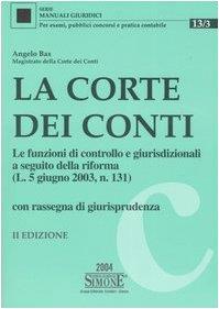 La corte dei conti. Le funzioni di controllo e giurisdizionali a seguito della riforma (L. 5 giugno 2003, n. 131). Con rassegna di giurisprudenza - Angelo Bax - copertina