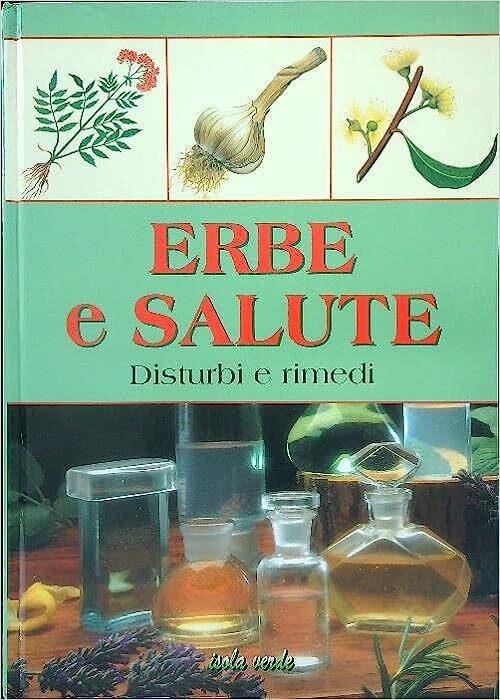 Erbe e salute. Disturbi e rimedi - Roberto Chiej Gamacchio - copertina