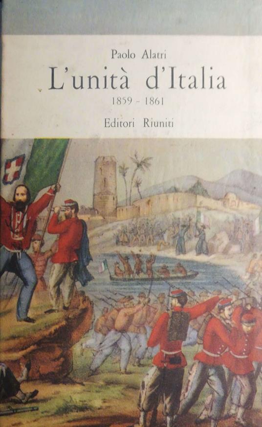 L' unità d'Italia 1859-1861. I-II - Paolo Alatri - copertina