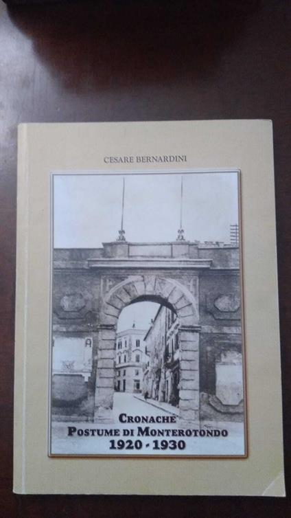 Cronache postume di Monterotondo 1920 -1930 - Cesare Bernard - copertina