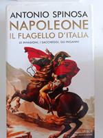 Napoleone. Il flagello d'Italia. Le invasioni, i saccheggi, gli inganni