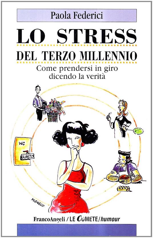 Lo stress da terzo millennio. Come prendersi in giro dicendo la verità - Paola Federici - copertina