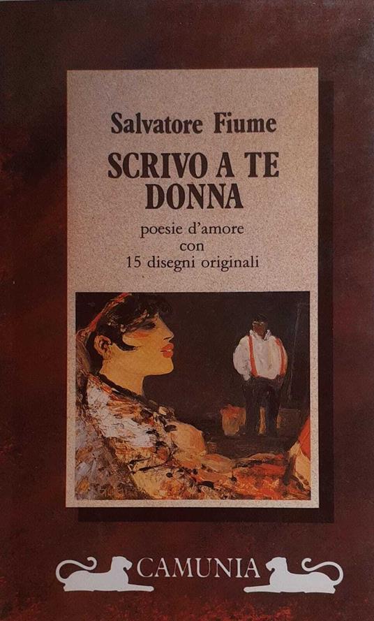 Scrivo a te donna. Poesie d'amore con 15 disegni originali - Salvatore Fiume - copertina