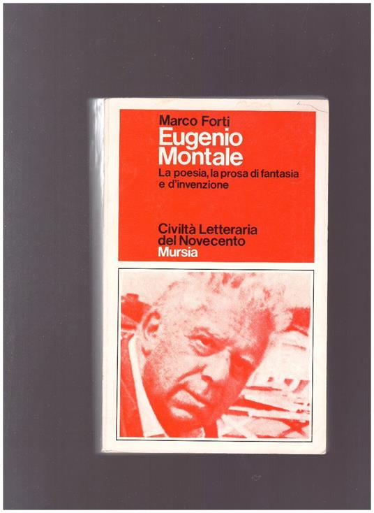Eugenio Montale La poesia, la prosa di fantasia e d'invenzione - Marco Forti - copertina