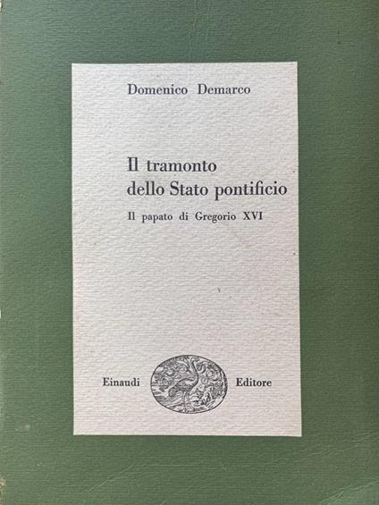 Il tramonto dello Stato pontificio. Il papato di Gregorio XVI - Domenico Demarco - copertina