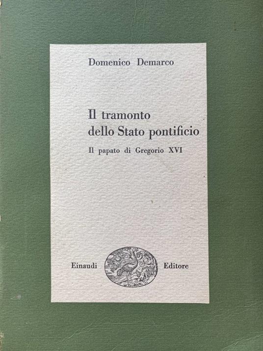 Il tramonto dello Stato pontificio. Il papato di Gregorio XVI - Domenico Demarco - copertina