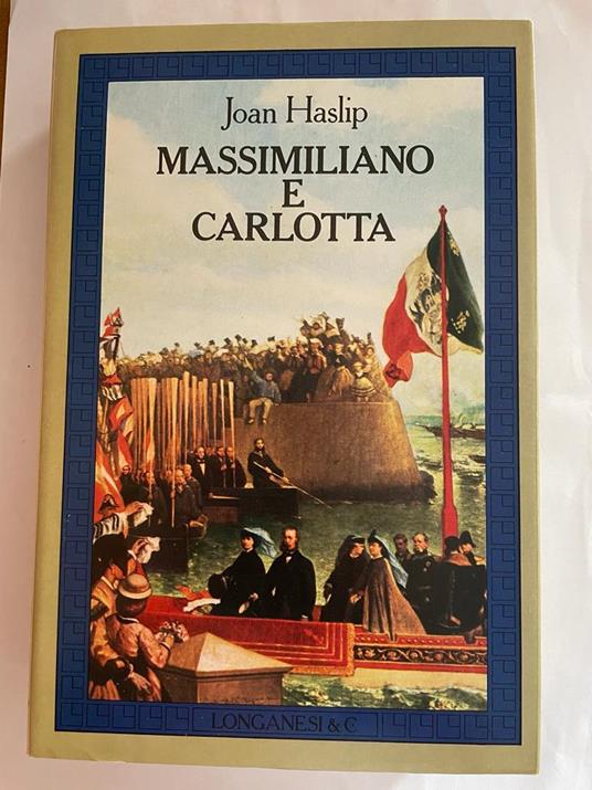 Massimiliano e Carlotta - Joan Haslip - copertina