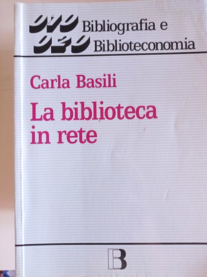 La biblioteca in rete. Strategie e servizi nella società dell'informazione - Carla Basili - copertina