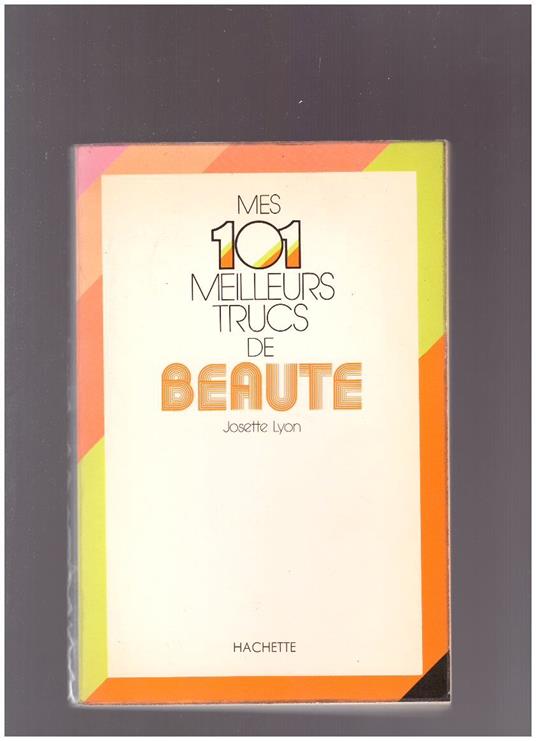 Mes 101 meilleurs trucs de beautè - Josette Lyon - copertina