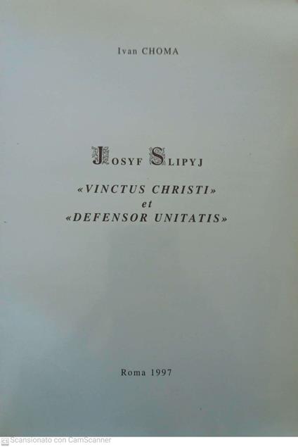 Josyf Slipyj Vinctus Christi et Defensor unitatis - Ivan Choma - copertina