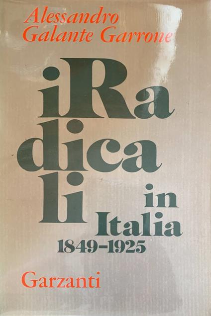 I radicali in Italia 1849-1925 - Alessandro Galante Garrone - copertina