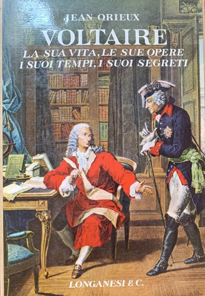 Voltaire. La sua vita, le sue opere, i suoi tempi, i suoi segreti - Jean Orieux - copertina