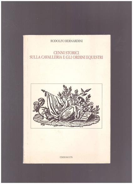 Cenni storici sulla cavalleria e gli ordini equestri - Rodolfo Bernardini - copertina