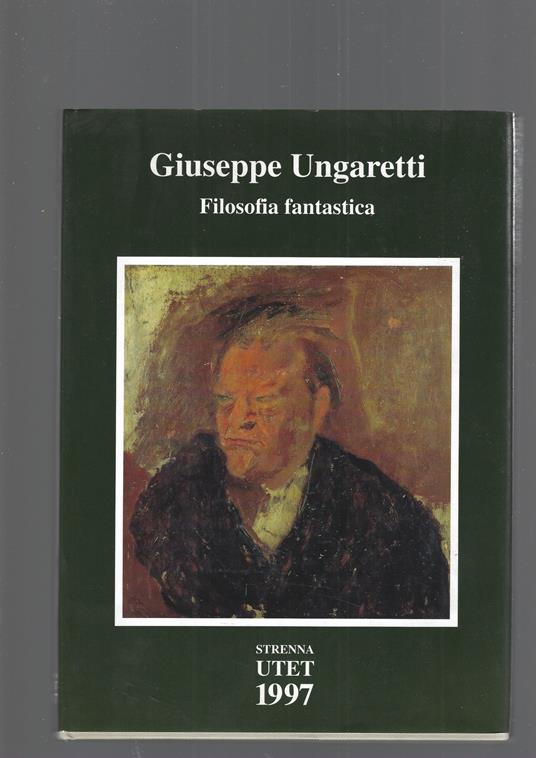 Giuseppe Ungaretti. Filosofia fantastica. Prose di meditazione e d'intervento (1926-1929) - Giuseppe Ungaretti - copertina
