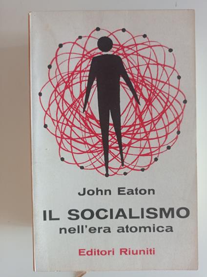 Il socialismo nell'era atomica - John Eaton - copertina