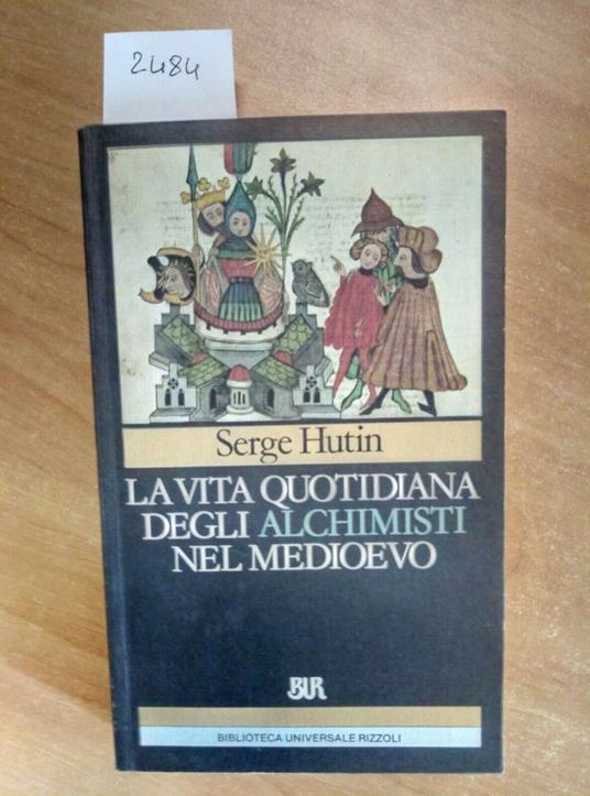 La vita quotidiana degli alchimisti nel Medioevo - Serge Hutin - copertina