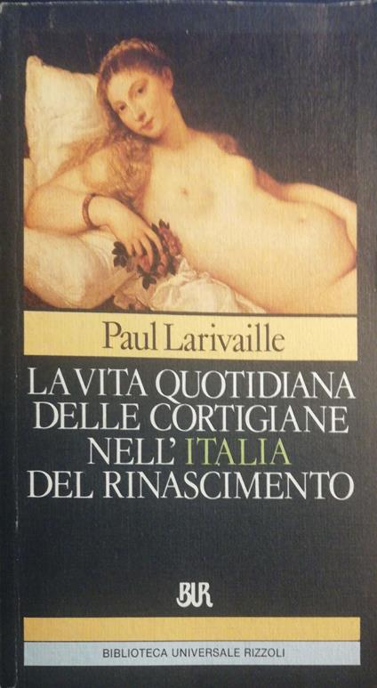 La vita quotidiana delle cortigiane nell'Italia del Rinascimento - Paul Larivaille - copertina