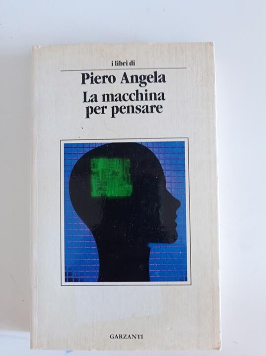 La macchina per pensare. Alla scoperta del cervello - Piero Angela - copertina